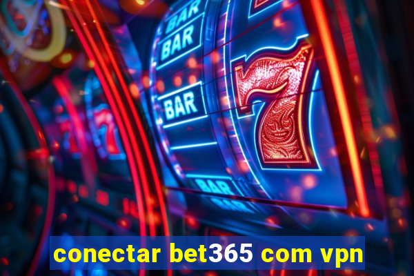 conectar bet365 com vpn